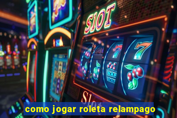 como jogar roleta relampago