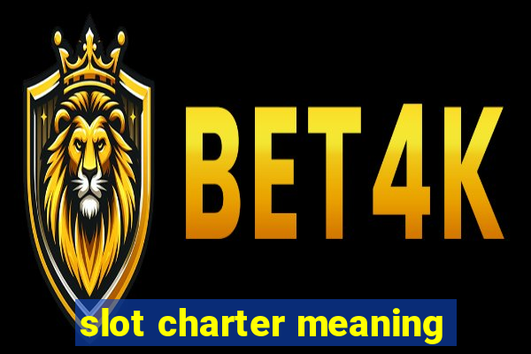 slot charter meaning