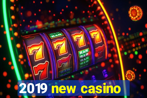 2019 new casino