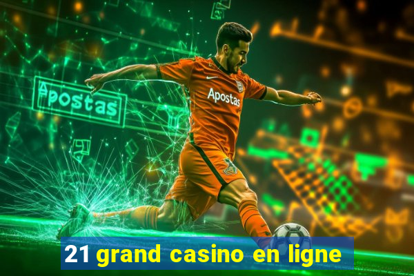 21 grand casino en ligne