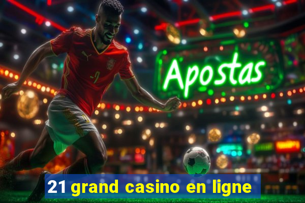 21 grand casino en ligne