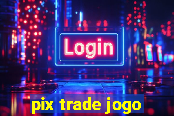 pix trade jogo