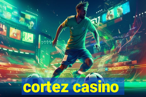 cortez casino