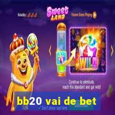 bb20 vai de bet