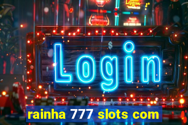 rainha 777 slots com