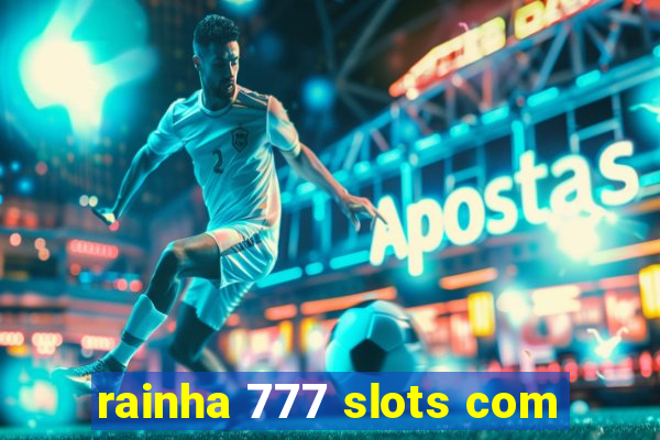 rainha 777 slots com