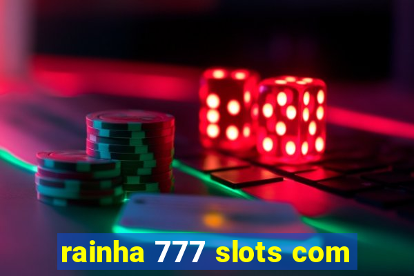 rainha 777 slots com