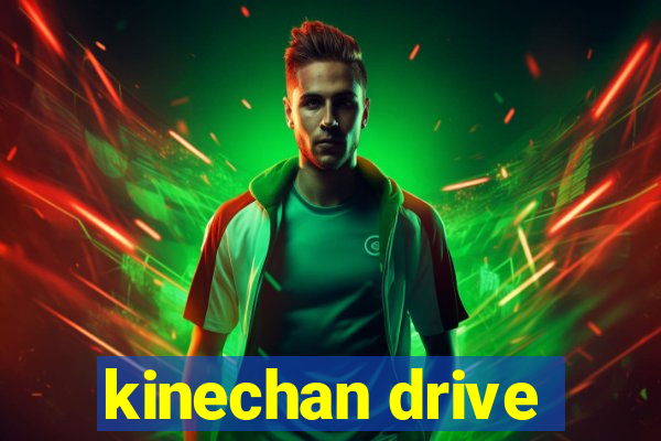 kinechan drive