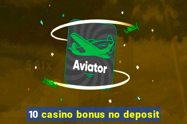 10 casino bonus no deposit