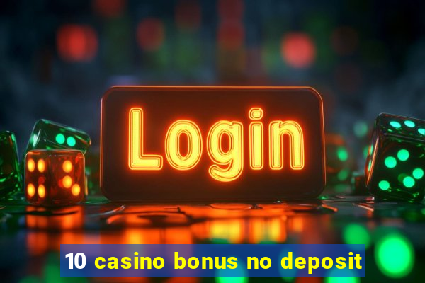 10 casino bonus no deposit