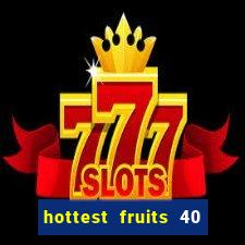 hottest fruits 40 slot free play