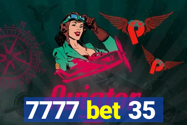 7777 bet 35