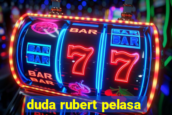 duda rubert pelasa