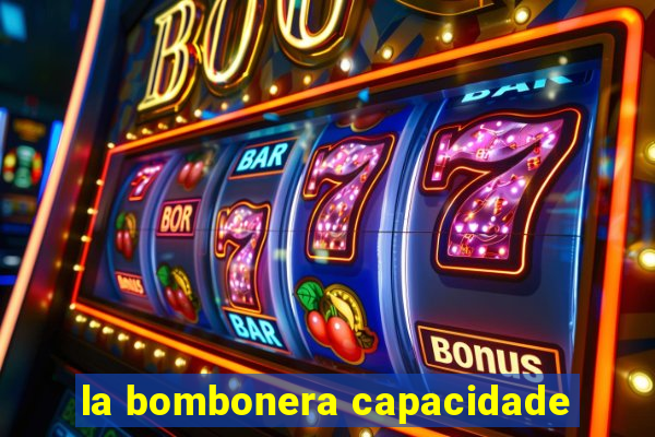 la bombonera capacidade