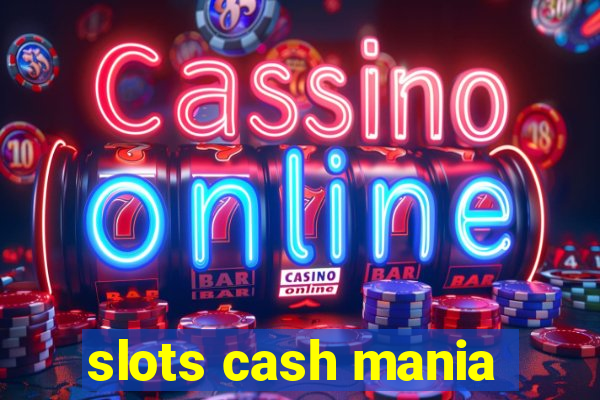 slots cash mania