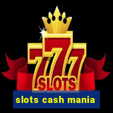 slots cash mania