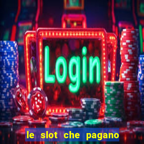 le slot che pagano di piu