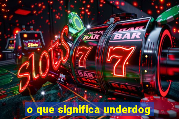 o que significa underdog