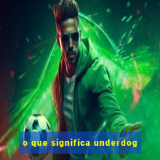 o que significa underdog