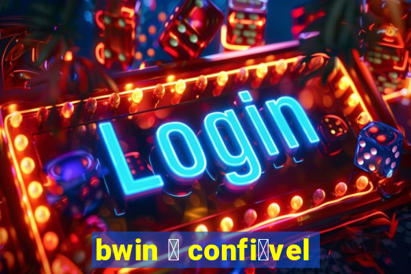 bwin 茅 confi谩vel