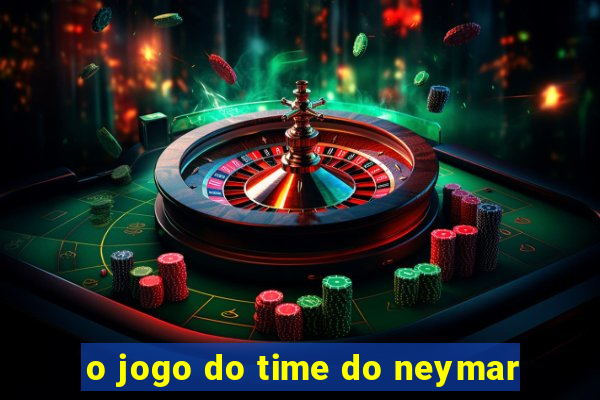 o jogo do time do neymar