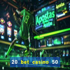 20 bet casino 50 free spins