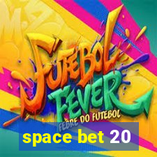 space bet 20