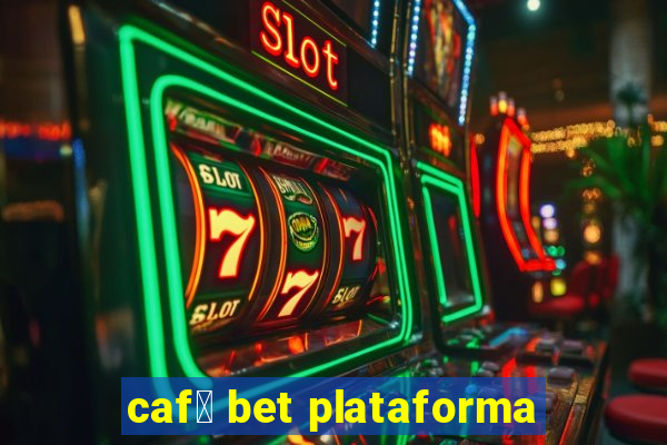 caf茅 bet plataforma