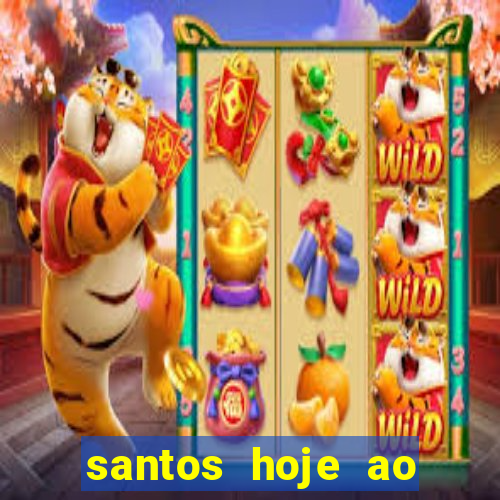 santos hoje ao vivo onde assistir