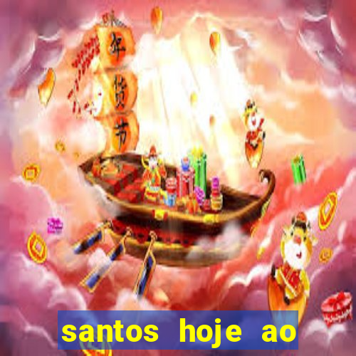 santos hoje ao vivo onde assistir