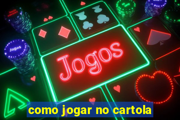 como jogar no cartola