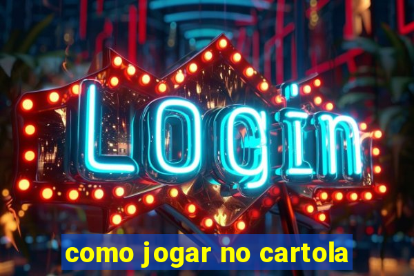 como jogar no cartola