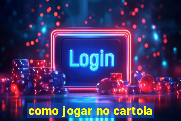 como jogar no cartola