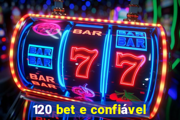 120 bet e confiável