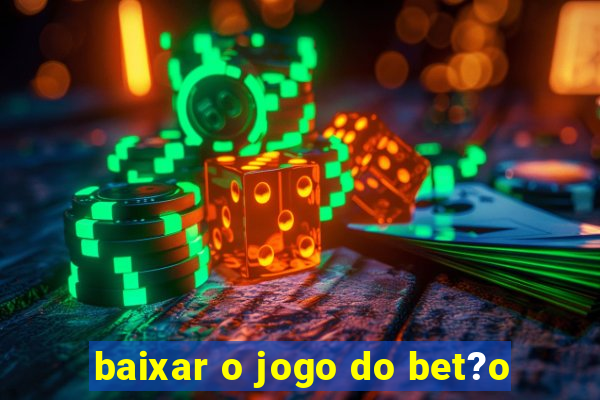 baixar o jogo do bet?o