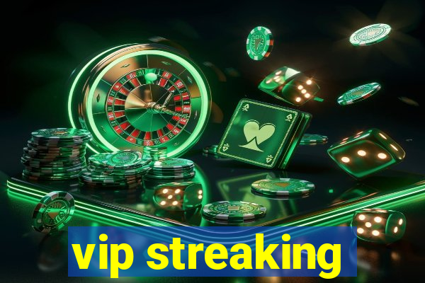 vip streaking