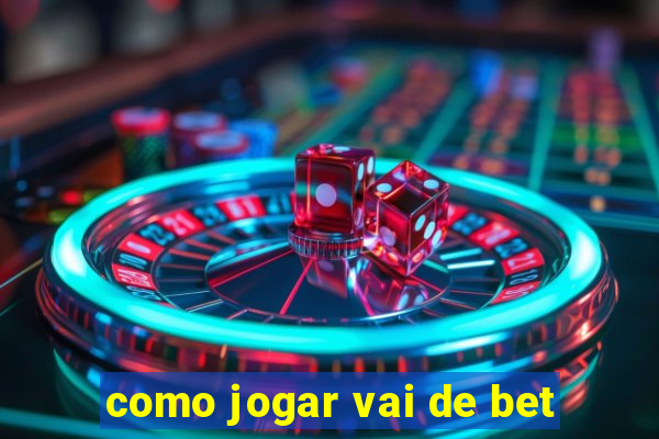 como jogar vai de bet