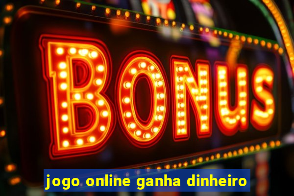 jogo online ganha dinheiro