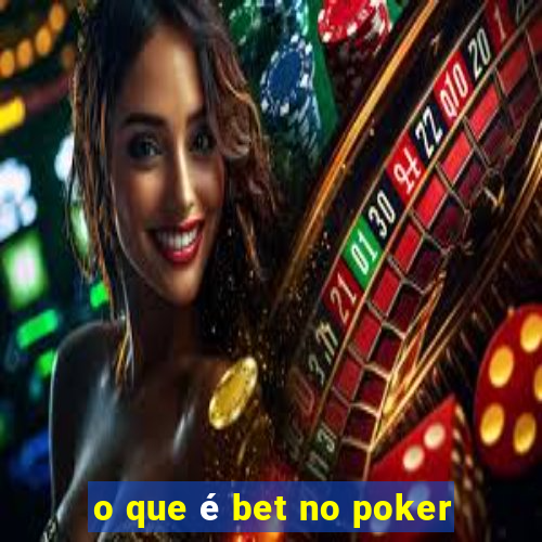 o que é bet no poker