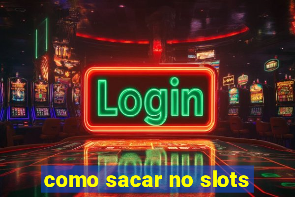 como sacar no slots