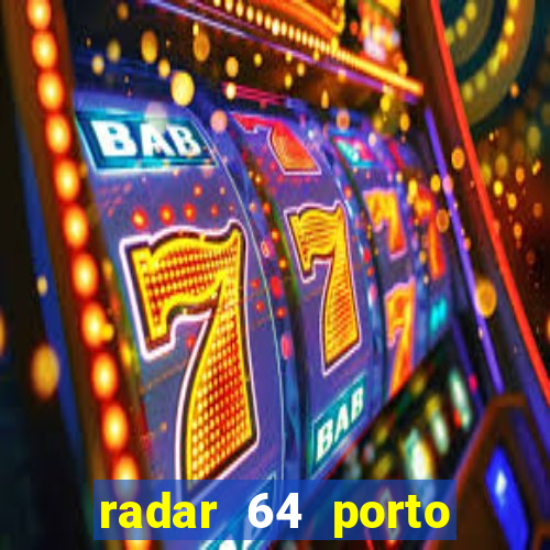 radar 64 porto seguro hoje