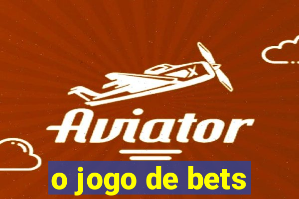 o jogo de bets