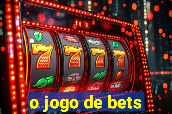 o jogo de bets