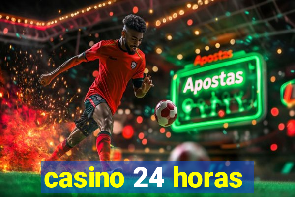 casino 24 horas