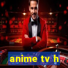 anime tv h