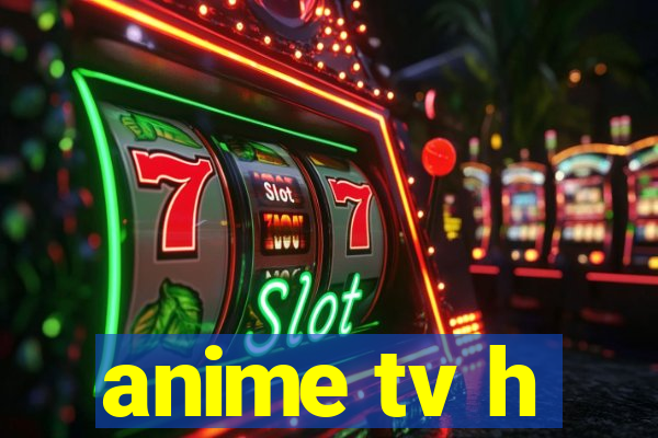 anime tv h