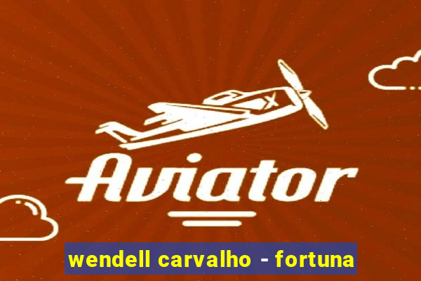 wendell carvalho - fortuna