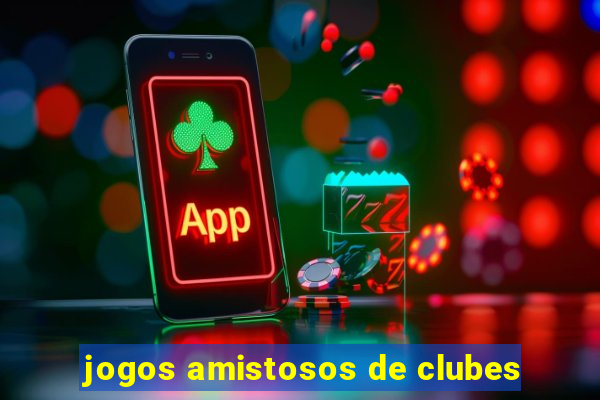 jogos amistosos de clubes