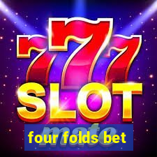 four folds bet