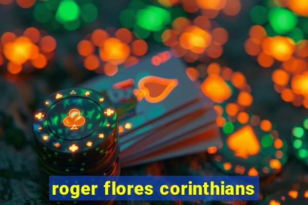 roger flores corinthians